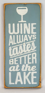 Wine Always Tastes Better At the Lake Decorative Wooden Sign