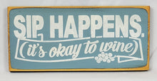 Load image into Gallery viewer, Sip Happens (It&#39;s Okay to Wine) Painted Wooden Sign
