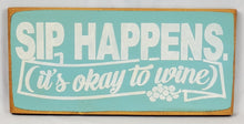 Load image into Gallery viewer, Sip Happens (It&#39;s Okay to Wine) Painted Wooden Sign
