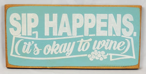 Sip Happens (It's Okay to Wine) Painted Wooden Sign