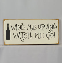 Load image into Gallery viewer, Wine Me Up and Watch Me Go Funny Wood Sign
