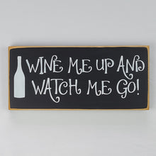 Load image into Gallery viewer, Wine Me Up and Watch Me Go Funny Wood Sign
