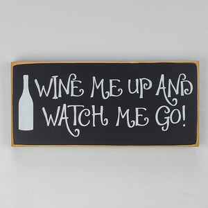Wine Me Up and Watch Me Go Funny Wood Sign