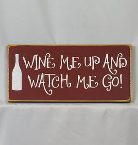 Wine Me Up and Watch Me Go Funny Wood Sign