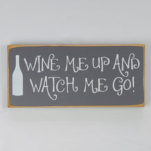 Load image into Gallery viewer, Wine Me Up and Watch Me Go Funny Wood Sign
