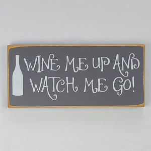 Wine Me Up and Watch Me Go Funny Wood Sign