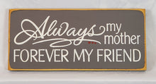 Load image into Gallery viewer, Always My Mother Forever My Friend Decorative Wooden Sign
