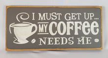 Load image into Gallery viewer, My Coffee Needs Me Humorous Painted Sign

