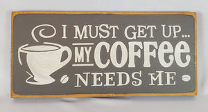 My Coffee Needs Me Humorous Painted Sign