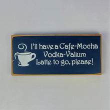 Load image into Gallery viewer, I&#39;ll have a Vodka Latte To Go Fun Coffee Humor Vodka Wood Sign
