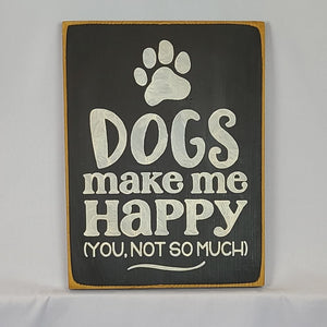 Dogs Make Me Happy You Not So Much Funny Pet sign