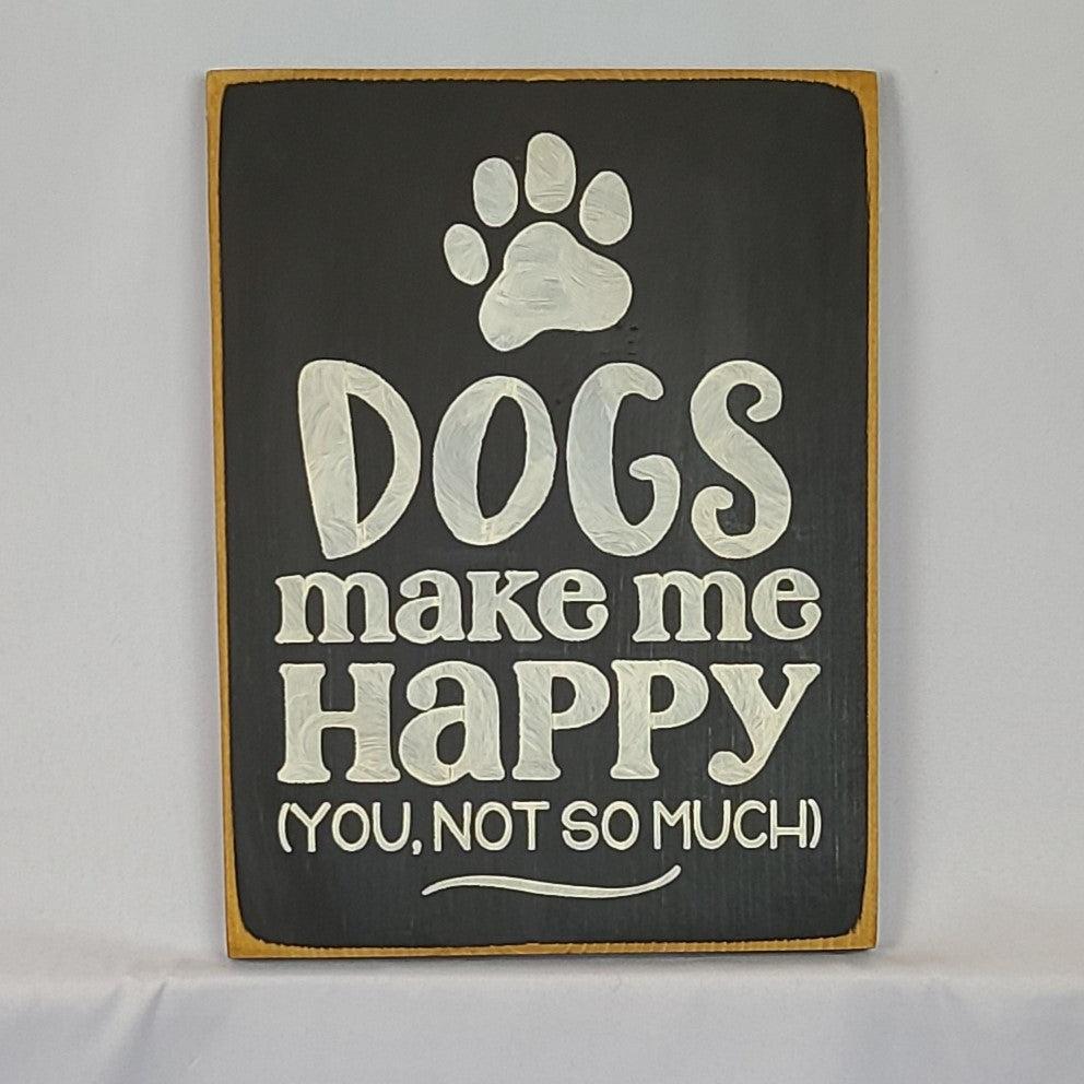 Dogs Make Me Happy You Not So Much Funny Pet sign