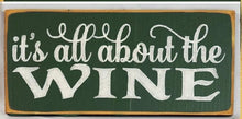 Load image into Gallery viewer, It&#39;s All About the Wine Wood Sign
