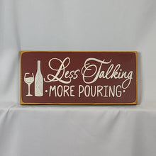 Load image into Gallery viewer, Less Talking More Pouring Decorative Wine Sign with Calligraphy
