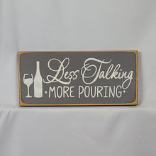 Load image into Gallery viewer, Less Talking More Pouring Decorative Wine Sign with Calligraphy
