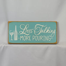 Load image into Gallery viewer, Less Talking More Pouring Decorative Wine Sign with Calligraphy
