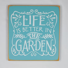 Load image into Gallery viewer, Life Is Better In The Garden Wood Sign

