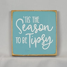 Load image into Gallery viewer, Tis the Season To Be Tipsy Mini Wooden Sign - Funny Christmas message
