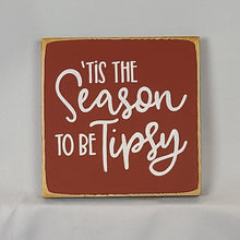 Load image into Gallery viewer, Tis the Season To Be Tipsy Mini Wooden Sign - Funny Christmas message
