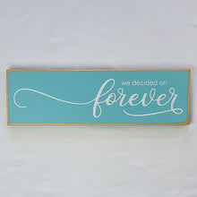 Load image into Gallery viewer, We Decided On Forever Wooden Sign
